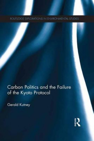 Könyv Carbon Politics and the Failure of the Kyoto Protocol Gerald Kutney