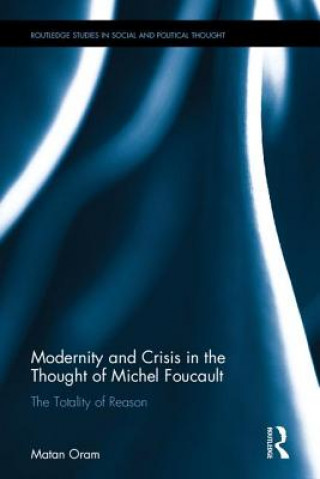 Książka Modernity and Crisis in the Thought of Michel Foucault Matan Oram