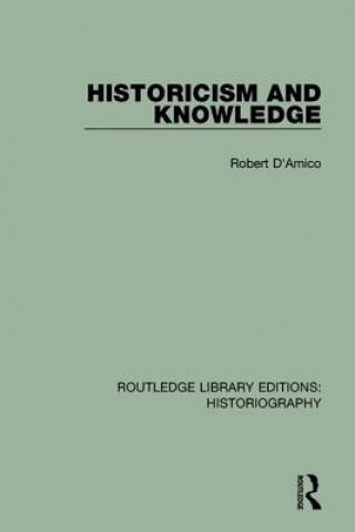 Kniha Historicism and Knowledge Robert D'Amico