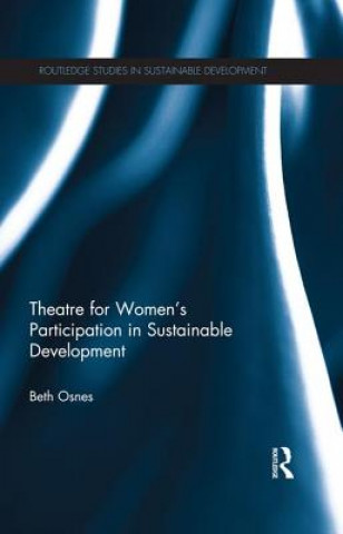 Kniha Theatre for Women's Participation in Sustainable Development Beth Osnes