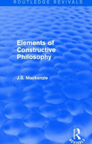 Carte Elements of Constructive Philosophy J. S. Mackenzie