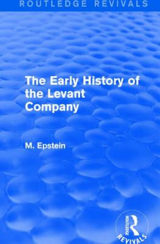 Könyv Early History of the Levant Company M. Epstein