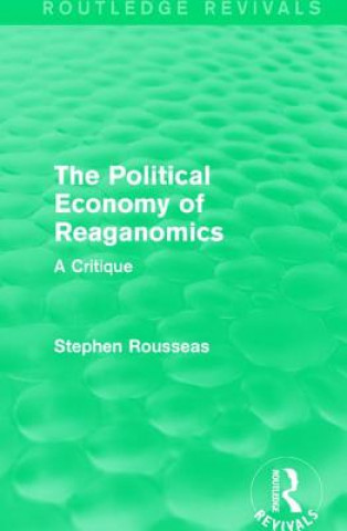 Książka Political Economy of Reaganomics Stephen Rousseas