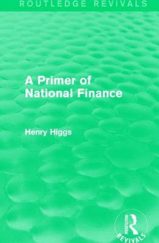 Könyv Primer of National Finance Henry Higgs