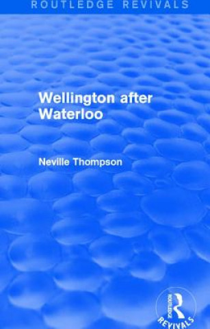 Kniha Wellington after Waterloo Neville Thompson