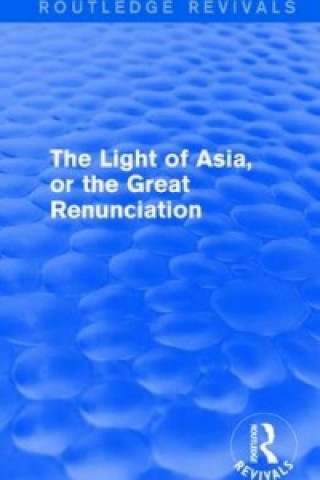 Kniha Light of Asia, or the Great Renunciation (Mahabhinishkramana) Sir Edwin Arnold