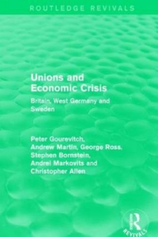 Könyv Unions and Economic Crisis Peter Alexis Gourevitch