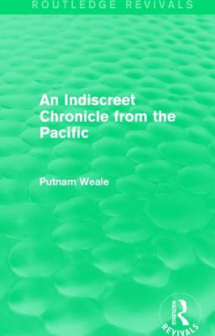 Kniha Indiscreet Chronicle from the Pacific Putnam Weale