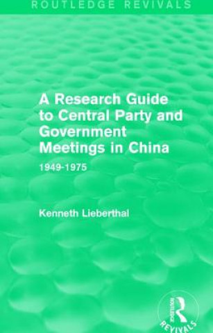 Könyv Research Guide to Central Party and Government Meetings in China Kenneth Lieberthal