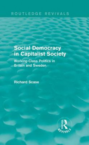 Knjiga Social Democracy in Capitalist Society (Routledge Revivals) Richard Scase