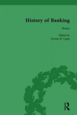 Kniha History of Banking I, 1650-1850 Vol I Forrest H. Capie