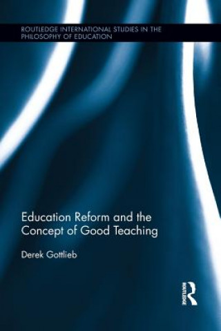 Carte Education Reform and the Concept of Good Teaching Derek Gottlieb