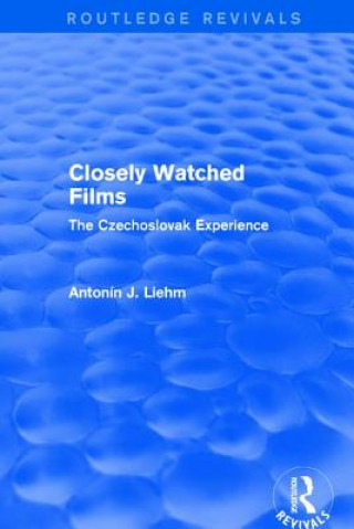 Könyv Closely Watched Films (Routledge Revivals) Antonín J. Liehm