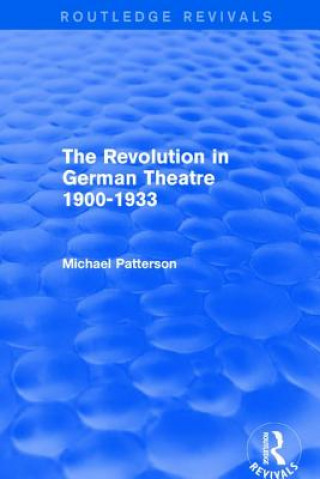 Kniha Revolution in German Theatre 1900-1933 (Routledge Revivals) Michael Patterson