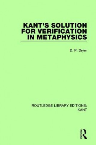 Könyv Kant's Solution for Verification in Metaphysics D. P. Dryer