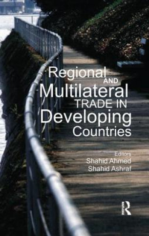 Kniha Regional and Multilateral Trade in Developing Countries Shahid Ahmed