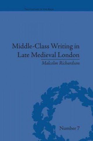 Carte Middle-Class Writing in Late Medieval London Malcolm Richardson