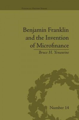 Carte Benjamin Franklin and the Invention of Microfinance Bruce H. Yenawine