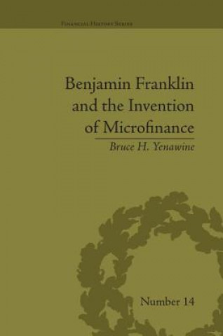 Könyv Benjamin Franklin and the Invention of Microfinance Bruce H. Yenawine