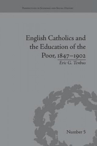 Carte English Catholics and the Education of the Poor, 1847-1902 Eric G. Tenbus