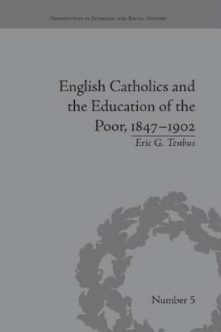 Livre English Catholics and the Education of the Poor, 1847-1902 Eric G. Tenbus