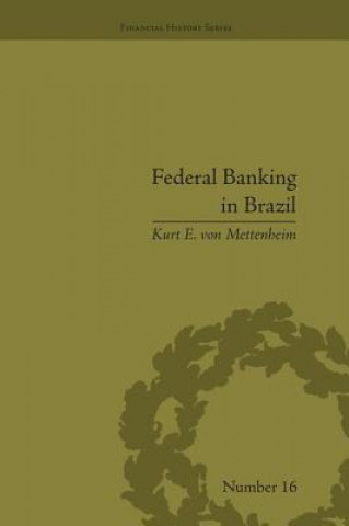 Könyv Federal Banking in Brazil Kurt E. von Mettenheim