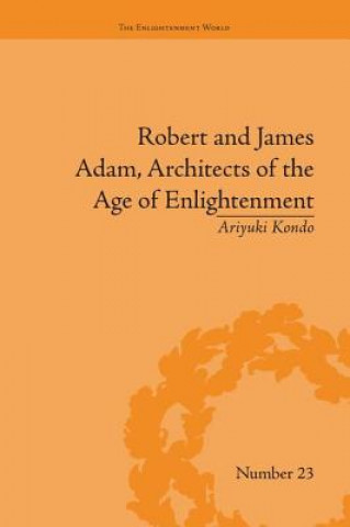 Kniha Robert and James Adam, Architects of the Age of Enlightenment Ariyuki Kondo