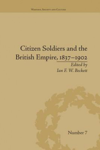 Kniha Citizen Soldiers and the British Empire, 1837-1902 Ian F. W. Beckett