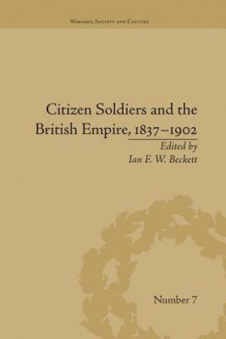 Könyv Citizen Soldiers and the British Empire, 1837-1902 Ian F. W. Beckett