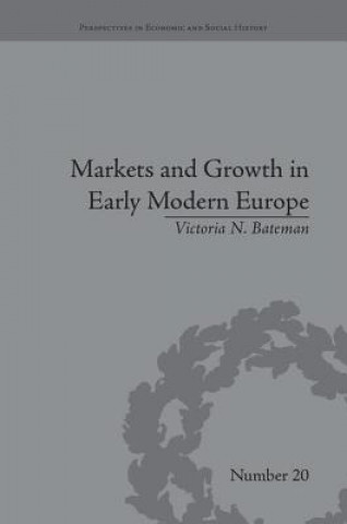 Könyv Markets and Growth in Early Modern Europe Victoria N. Bateman