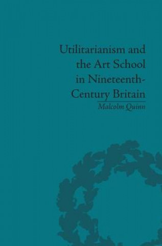 Книга Utilitarianism and the Art School in Nineteenth-Century Britain Malcolm Quinn