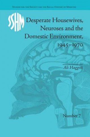 Kniha Desperate Housewives, Neuroses and the Domestic Environment, 1945-1970 Ali Haggett