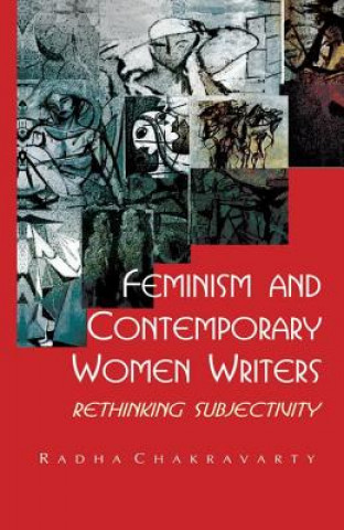 Książka Feminism and Contemporary Women Writers Radha Chakravarty