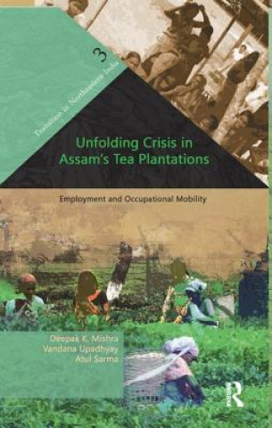 Kniha Unfolding Crisis in Assam's Tea Plantations Deepak K. Mishra