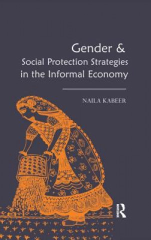 Kniha Gender & Social Protection Strategies in the Informal Economy Naila Kabeer
