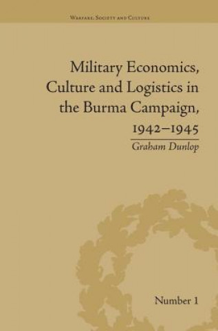 Carte Military Economics, Culture and Logistics in the Burma Campaign, 1942-1945 Graham Dunlop