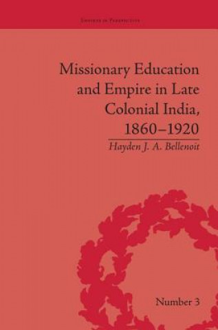 Livre Missionary Education and Empire in Late Colonial India, 1860-1920 Hayden J. A. Bellenoit