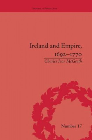 Könyv Ireland and Empire, 1692-1770 Charles Ivar McGrath