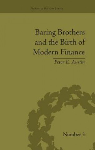 Carte Baring Brothers and the Birth of Modern Finance Peter E. Austin
