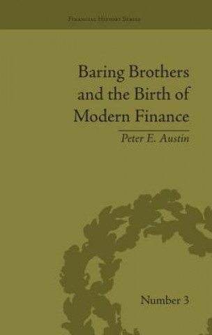 Kniha Baring Brothers and the Birth of Modern Finance Peter E. Austin