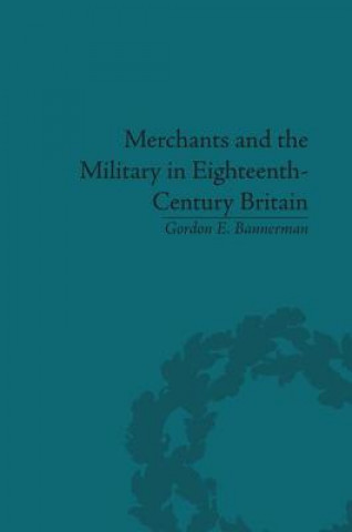 Könyv Merchants and the Military in Eighteenth-Century Britain Gordon Bannerman