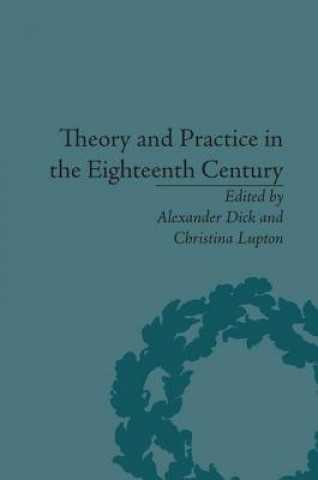 Kniha Theory and Practice in the Eighteenth Century Alexander Dick