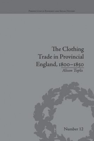 Carte Clothing Trade in Provincial England, 1800-1850 Alison Toplis