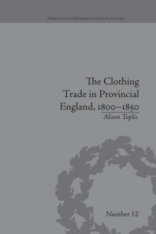 Książka Clothing Trade in Provincial England, 1800-1850 Alison Toplis