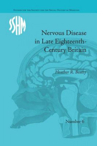 Książka Nervous Disease in Late Eighteenth-Century Britain Heather R. Beatty