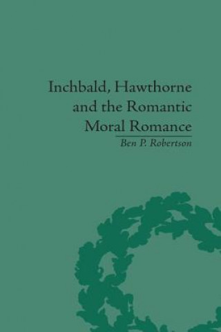 Carte Inchbald, Hawthorne and the Romantic Moral Romance Ben P. Robertson