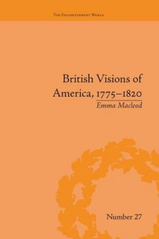 Carte British Visions of America, 1775-1820 Emma Vincent Macleod