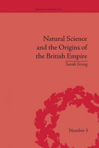 Kniha Natural Science and the Origins of the British Empire Sarah Irving