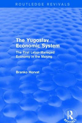 Knjiga Yugoslav Economic System (Routledge Revivals) Branko Horvat