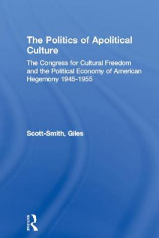 Kniha Politics of Apolitical Culture Giles Scott-Smith